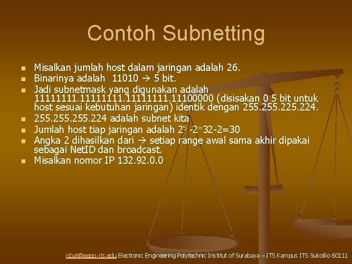 Contoh Subnetting n n n n Misalkan jumlah host dalam jaringan adalah 26. Binarinya