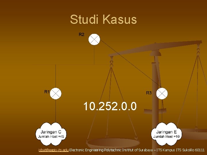 Studi Kasus 10. 252. 0. 0 isbat@eepis-its. edu Electronic Engineering Polytechnic Institut of Surabaya