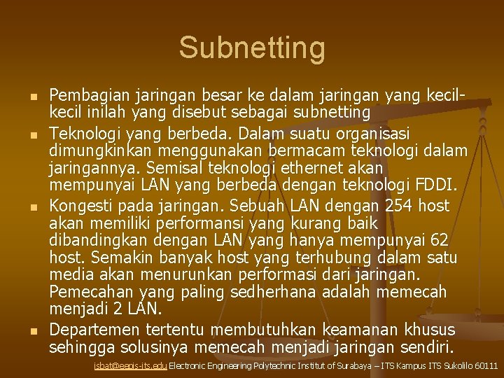 Subnetting n n Pembagian jaringan besar ke dalam jaringan yang kecil inilah yang disebut