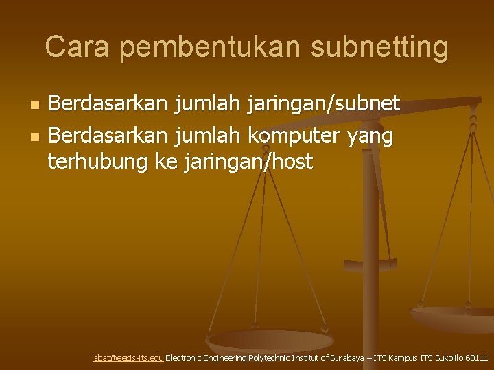 Cara pembentukan subnetting n n Berdasarkan jumlah jaringan/subnet Berdasarkan jumlah komputer yang terhubung ke