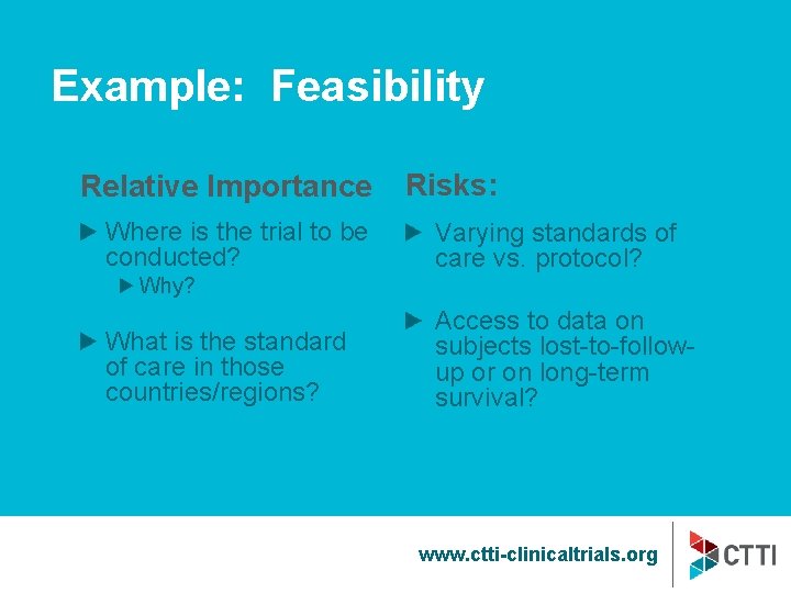 Example: Feasibility Relative Importance Where is the trial to be conducted? Risks: Varying standards