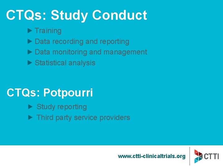 CTQs: Study Conduct Training Data recording and reporting Data monitoring and management Statistical analysis