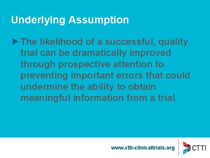 Underlying Assumption The likelihood of a successful, quality trial can be dramatically improved through