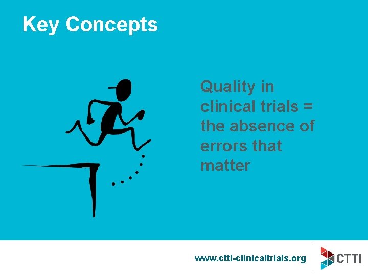 Key Concepts Quality in clinical trials = the absence of errors that matter www.