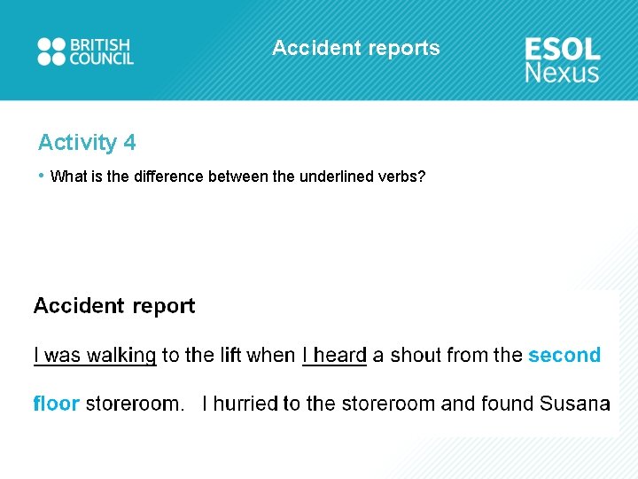 Accident reports Activity 4 • What is the difference between the underlined verbs? 