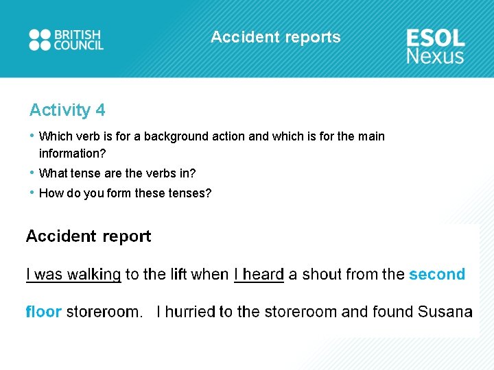 Accident reports Activity 4 • Which verb is for a background action and which