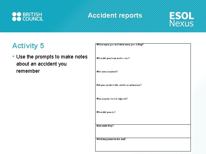 Accident reports Activity 5 • Use the prompts to make notes about an accident