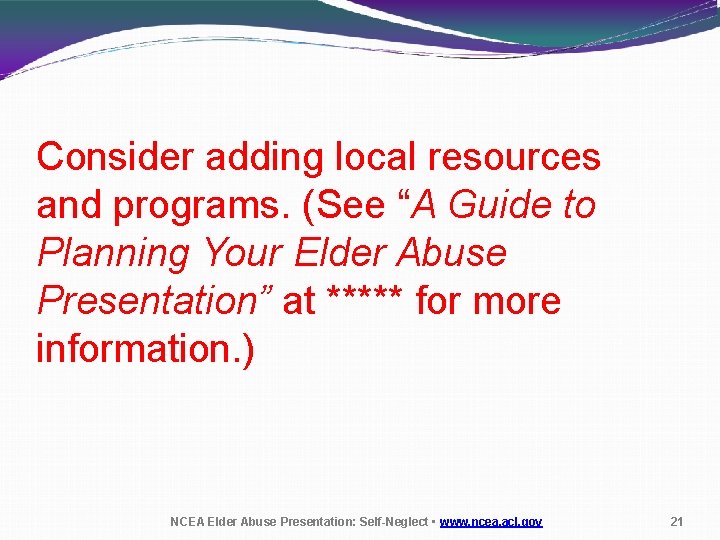 Consider adding local resources and programs. (See “A Guide to Planning Your Elder Abuse