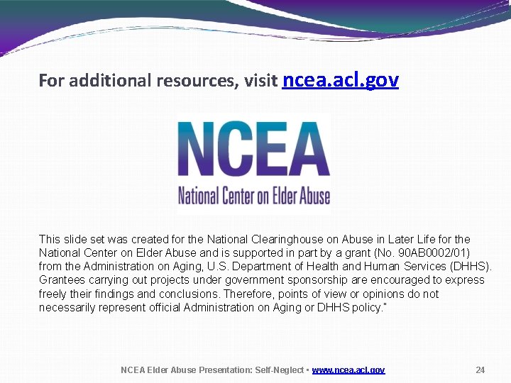 For additional resources, visit ncea. acl. gov This slide set was created for the