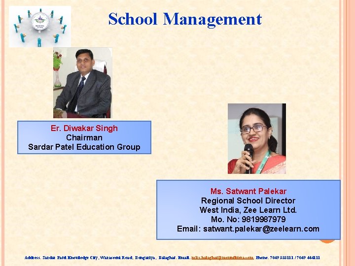 School Management Er. Diwakar Singh Chairman Sardar Patel Education Group Ms. Satwant Palekar Regional