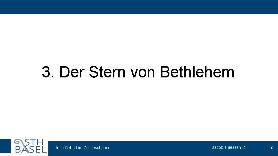 3. Der Stern von Bethlehem Jesu Geburt im Zeitgeschehen Theologiestudium und Gemeindepraxis Jacob Thiessen