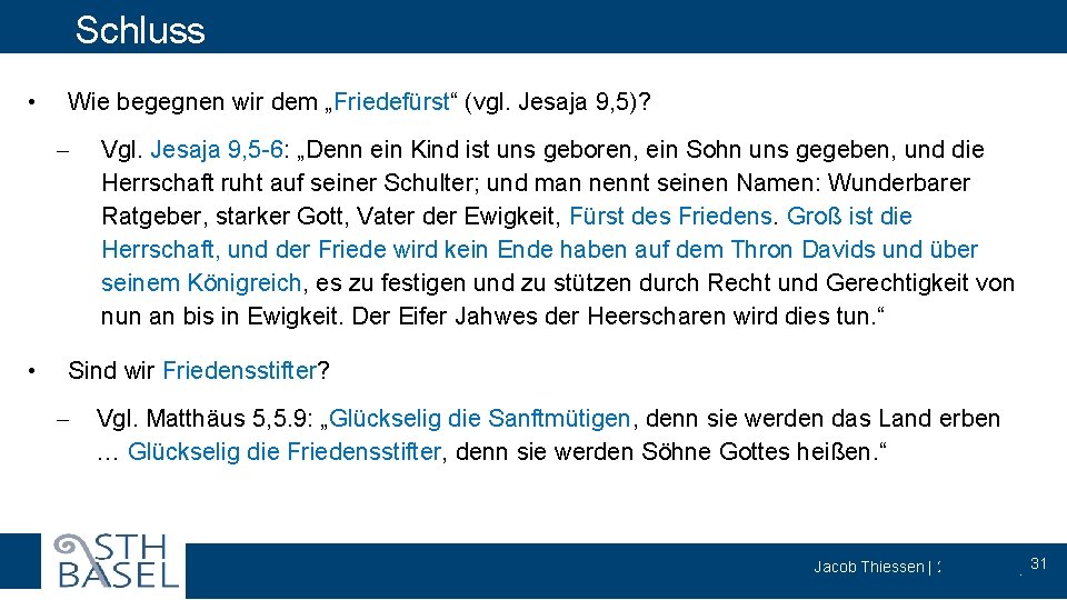 Schluss • Wie begegnen wir dem „Friedefürst“ (vgl. Jesaja 9, 5)? - • Vgl.