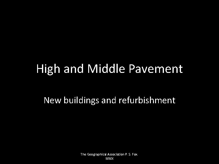 High and Middle Pavement New buildings and refurbishment The Geographical Association P. S. Fox.