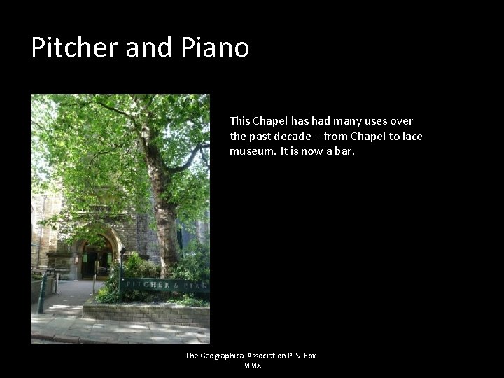 Pitcher and Piano This Chapel has had many uses over the past decade –