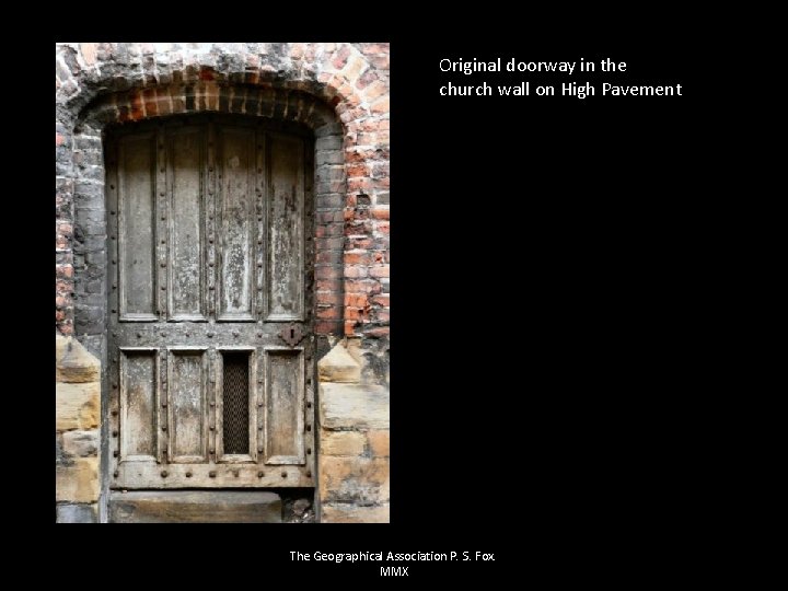 Original doorway in the church wall on High Pavement The Geographical Association P. S.