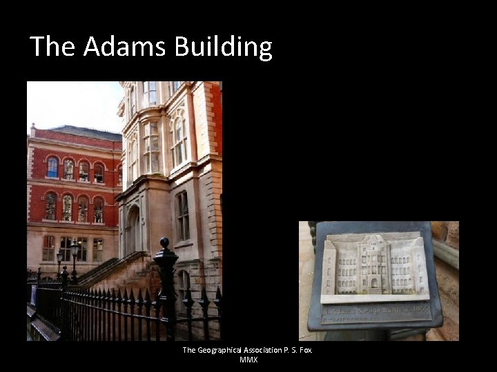 The Adams Building The Geographical Association P. S. Fox. MMX 