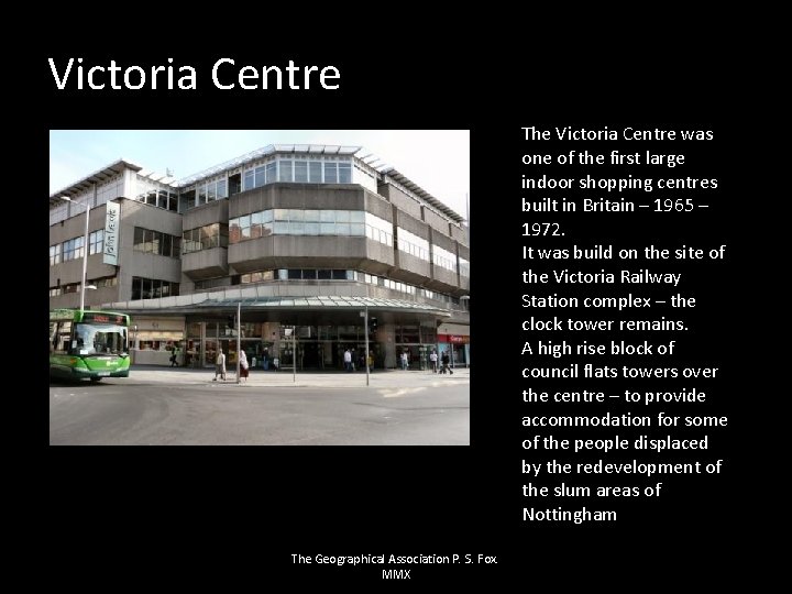Victoria Centre The Victoria Centre was one of the first large indoor shopping centres