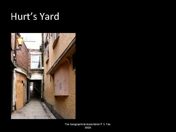 Hurt’s Yard The Geographical Association P. S. Fox. MMX 