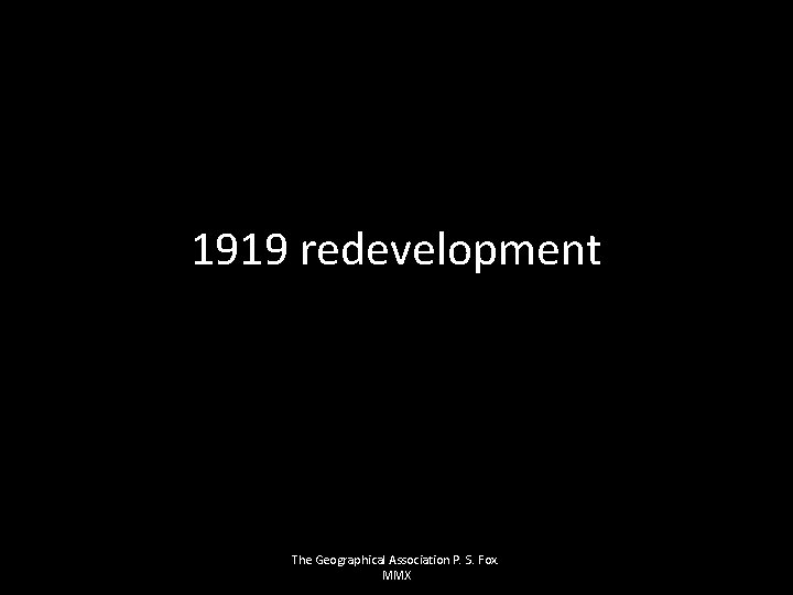 1919 redevelopment The Geographical Association P. S. Fox. MMX 