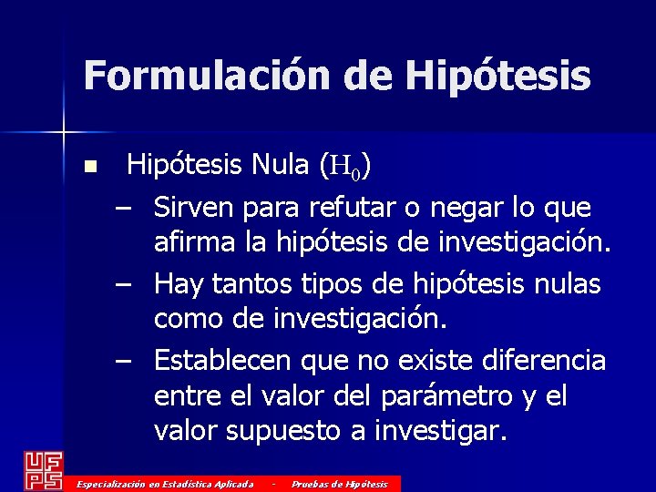 Formulación de Hipótesis n Hipótesis Nula (H 0) – Sirven para refutar o negar