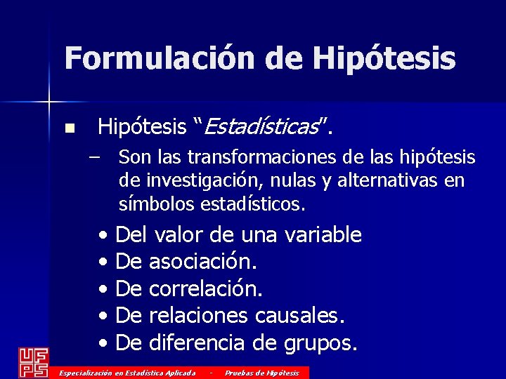 Formulación de Hipótesis n Hipótesis “Estadísticas”. – Son las transformaciones de las hipótesis de