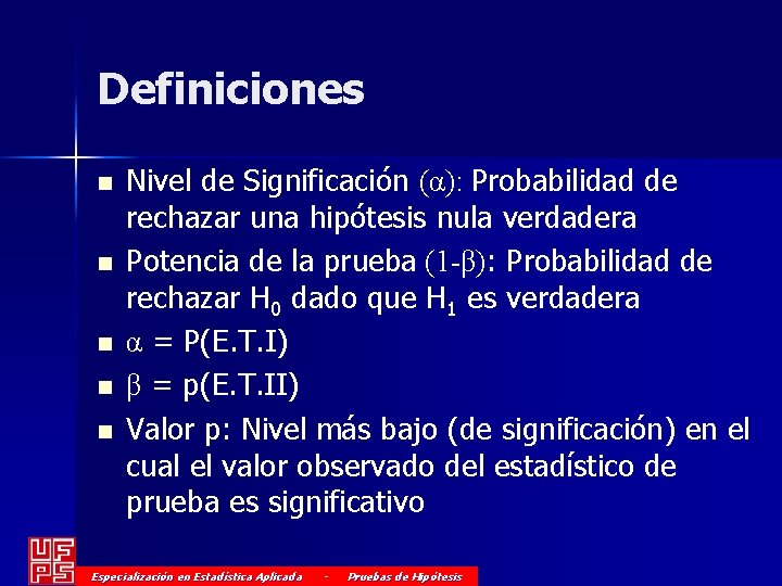 Definiciones n n n Nivel de Significación (α): Probabilidad de rechazar una hipótesis nula