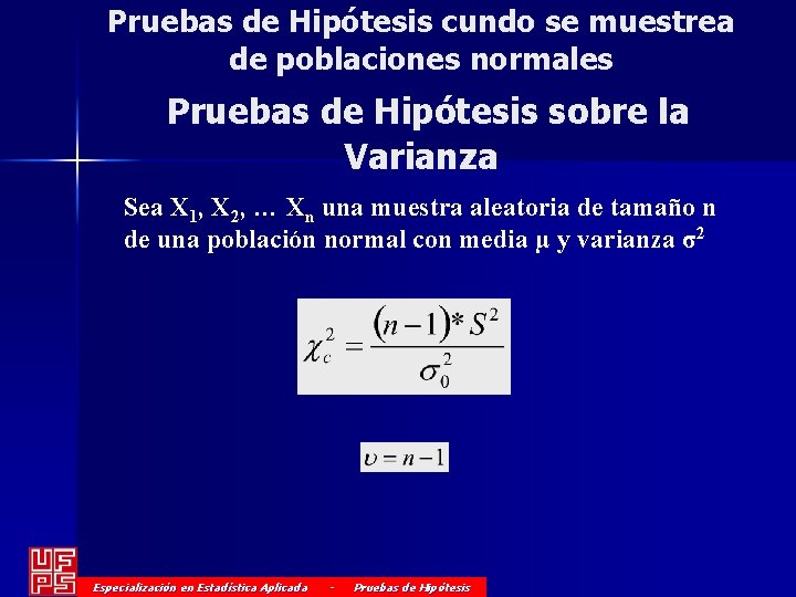 Pruebas de Hipótesis cundo se muestrea de poblaciones normales Pruebas de Hipótesis sobre la