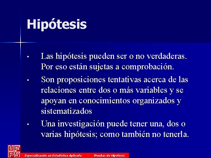 Hipótesis • • • Las hipótesis pueden ser o no verdaderas. Por eso están