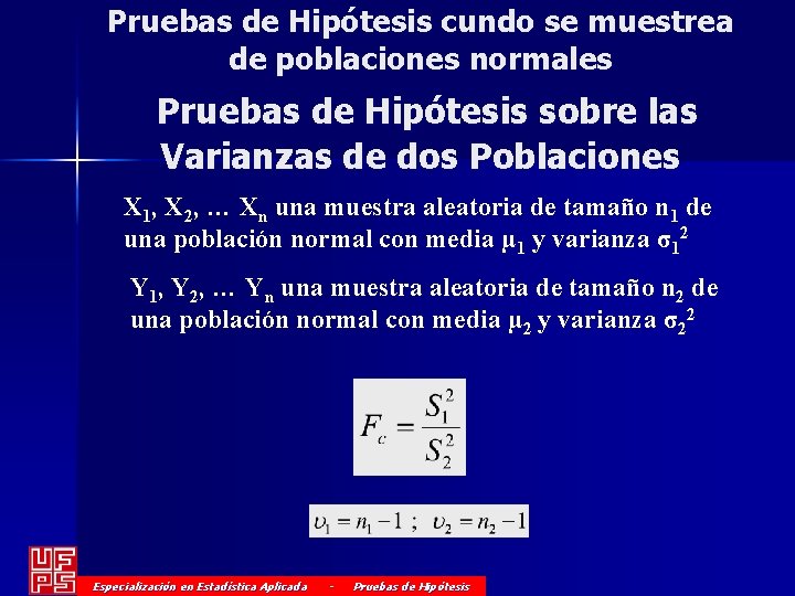 Pruebas de Hipótesis cundo se muestrea de poblaciones normales Pruebas de Hipótesis sobre las