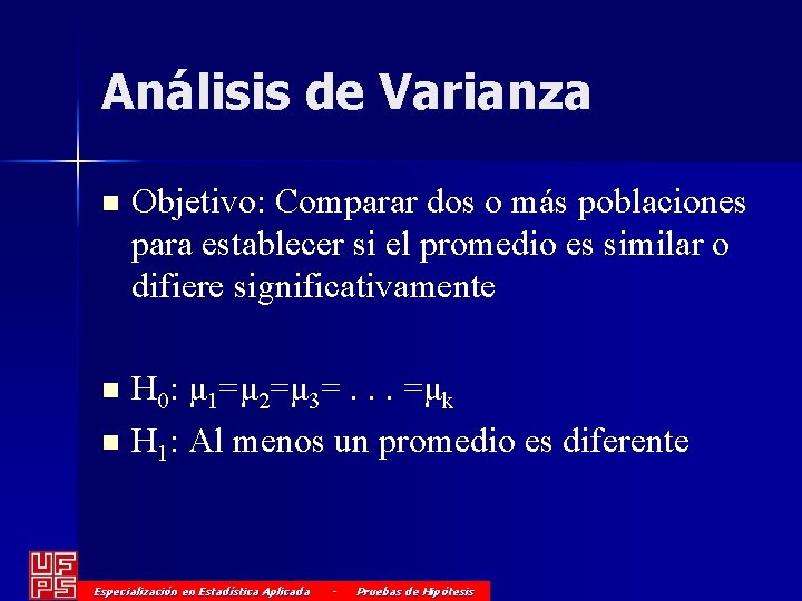 Análisis de Varianza n Objetivo: Comparar dos o más poblaciones para establecer si el