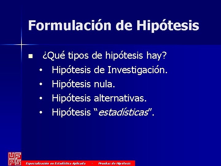 Formulación de Hipótesis n ¿Qué tipos de hipótesis hay? • Hipótesis de Investigación. •