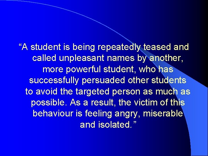 “A student is being repeatedly teased and called unpleasant names by another, more powerful