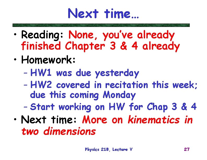 Next time… • Reading: None, you’ve already finished Chapter 3 & 4 already •