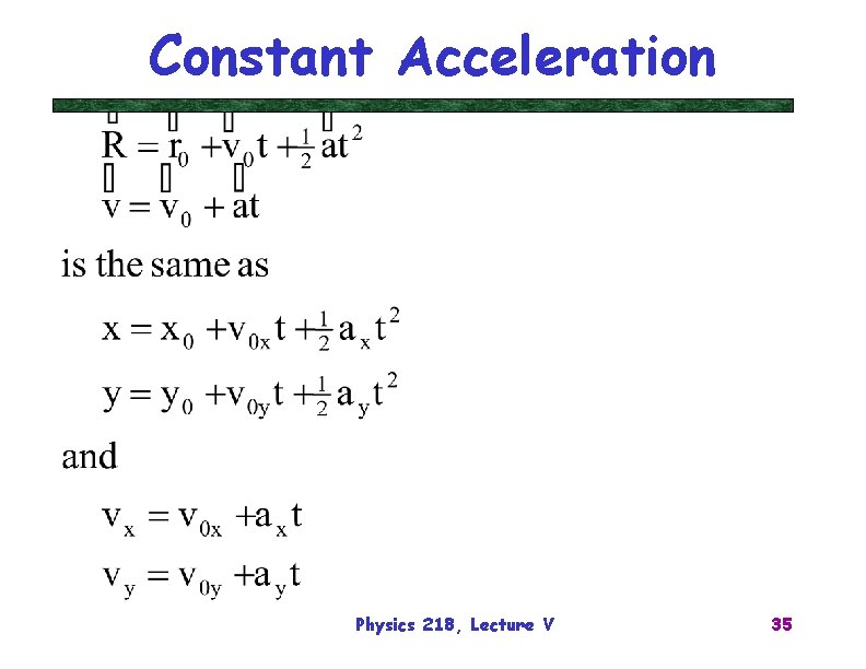 Constant Acceleration Physics 218, Lecture V 35 