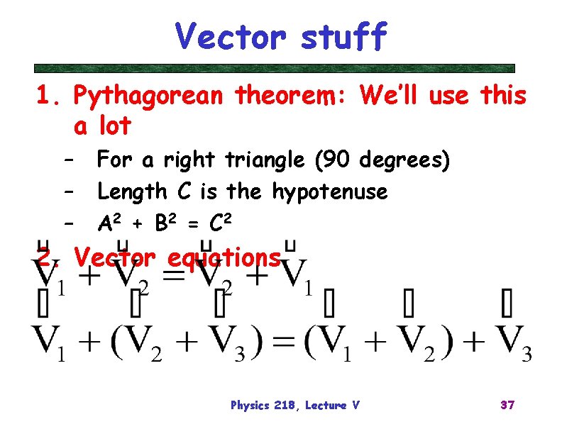 Vector stuff 1. Pythagorean theorem: We’ll use this a lot – – – For