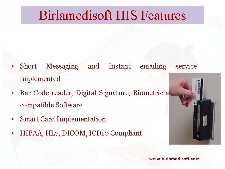 Birlamedisoft HIS Features • Short Messaging and Instant emailing service implemented • Bar Code
