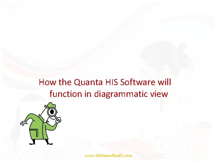 How the Quanta HIS Software will function in diagrammatic view www. birlamedisoft. com 