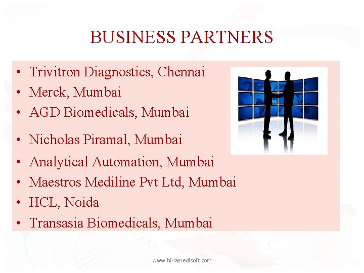 BUSINESS PARTNERS • Trivitron Diagnostics, Chennai • Merck, Mumbai • AGD Biomedicals, Mumbai •