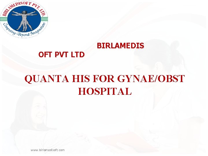 OFT PVT LTD BIRLAMEDIS QUANTA HIS FOR GYNAE/OBST HOSPITAL www. birlamedisoft. com 