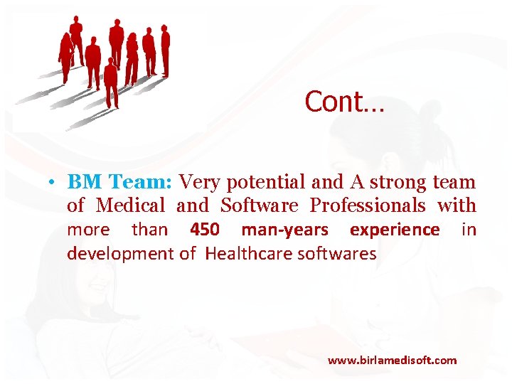 Cont… • BM Team: Very potential and A strong team of Medical and Software