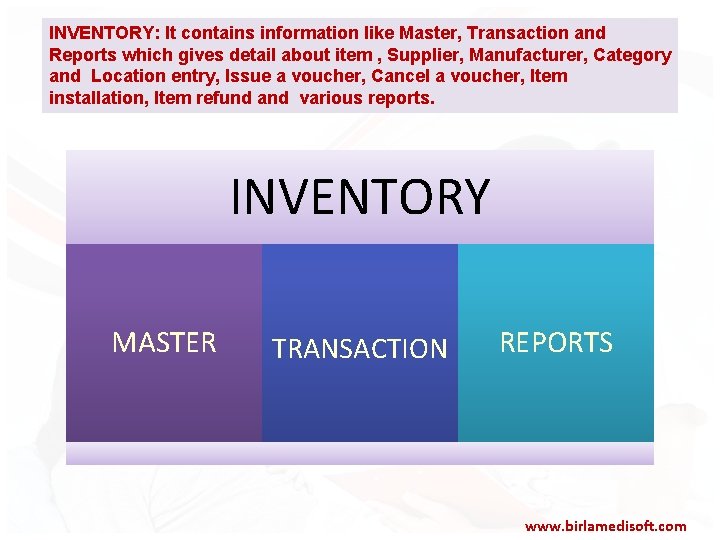 INVENTORY: It contains information like Master, Transaction and Reports which gives detail about item