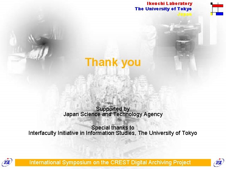 Ikeuchi Laboratory The University of Tokyo Japan Thank you Supported by Japan Science and