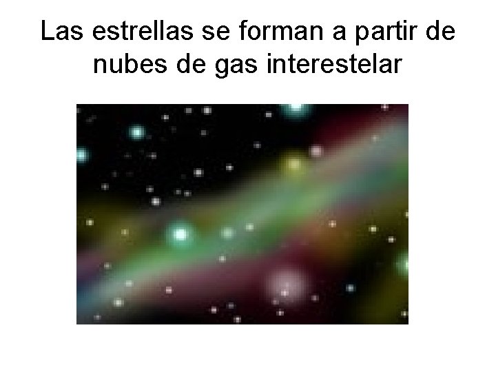 Las estrellas se forman a partir de nubes de gas interestelar 