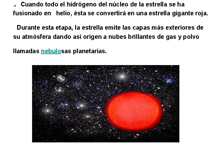 . Cuando todo el hidrógeno del núcleo de la estrella se ha fusionado en