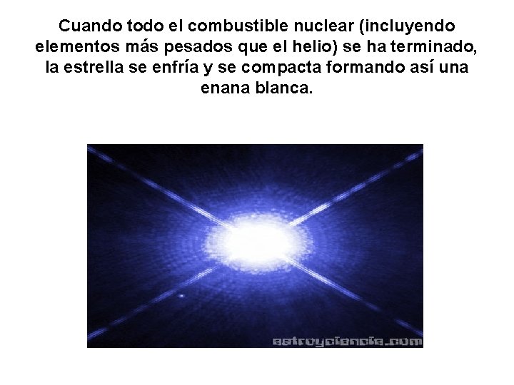 Cuando todo el combustible nuclear (incluyendo elementos más pesados que el helio) se ha