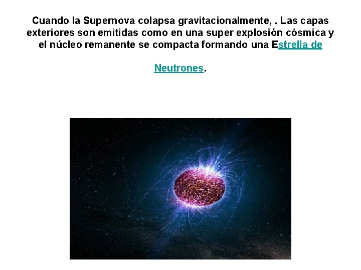 Cuando la Supernova colapsa gravitacionalmente, . Las capas exteriores son emitidas como en una
