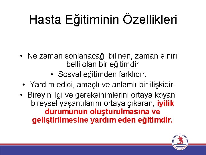 Hasta Eğitiminin Özellikleri • Ne zaman sonlanacağı bilinen, zaman sınırı belli olan bir eğitimdir