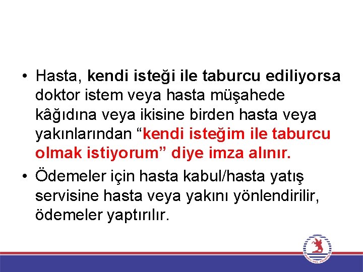  • Hasta, kendi isteği ile taburcu ediliyorsa doktor istem veya hasta müşahede kâğıdına