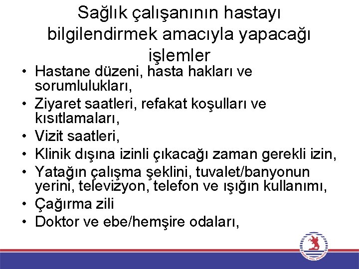 Sağlık çalışanının hastayı bilgilendirmek amacıyla yapacağı işlemler • Hastane düzeni, hasta hakları ve sorumlulukları,