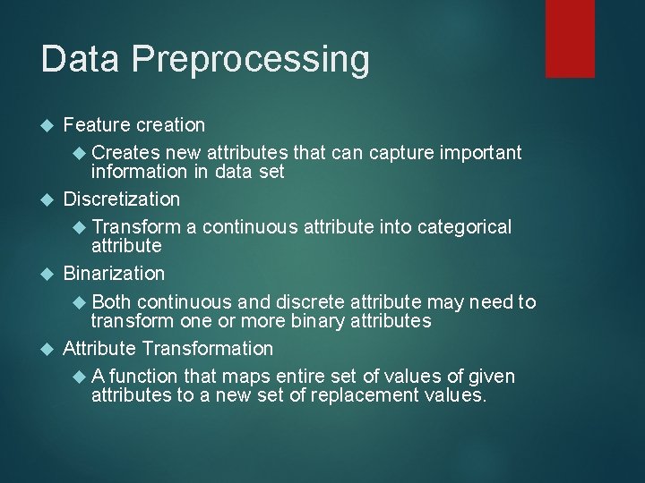Data Preprocessing Feature creation Creates new attributes that can capture important information in data Data Preprocessing Feature creation Creates new attributes that can capture important information in data